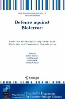 Defense Against Bioterror: Detection Technologies, Implementation Strategies and Commercial Opportunities--Proceedings of the NATO Advanced Research Workshop on Defense against Bioterror held in Madrid, Spain from 8 to 11 April 2004 (NATO Security through Science, Series B: Physics and Biophysics, Vol. 1)