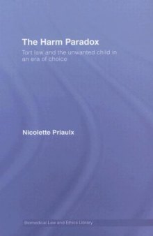 The Harm Paradox: Tort Law and the Unwanted Child in an Era of Choice (Biomedical Law and Ethics Library)