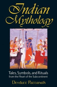 Indian Mythology: Tales, Symbols, and Rituals from the Heart of the Subcontinent