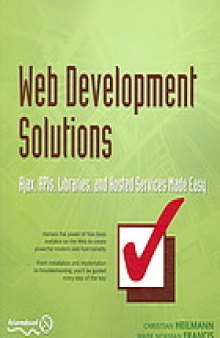 Web development solutions : Ajax, APIs, libraries, and hosted services made easy