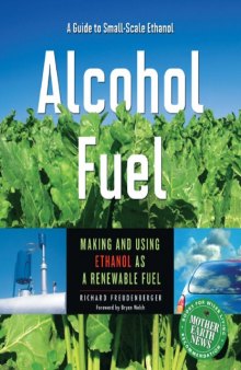 Alcohol Fuel: A Guide to Making and Using Ethanol as a Renewable Fuel (Books for Wiser Living from Mother Earth News)