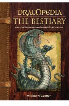 Dracopedia The Bestiary  An Artist&#039;s Guide to Creating Mythical Creatures