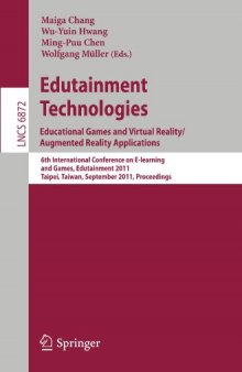 Edutainment Technologies. Educational Games and Virtual Reality/Augmented Reality Applications: 6th International Conference on E-learning and Games, Edutainment 2011, Taipei, Taiwan, September 2011. Proceedings