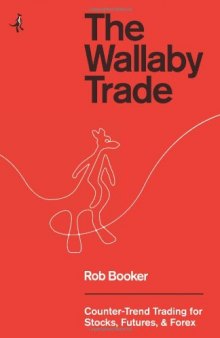 The Wallaby Trade: Counter-Trend Trading for Stocks, Futures, and Forex  
