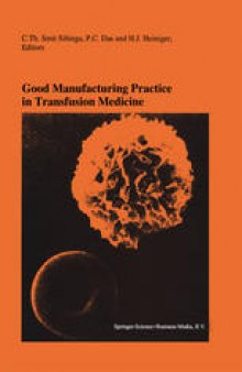 Good Manufacturing Practice in Transfusion Medicine: Proceedings of the Eighteenth International Symposium on Blood Transfusion, Groningen 1993, organized by the Red Cross Blood Bank Groningen-Drenthe