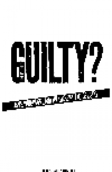Guilty?. Crime, Punishment, and the Changing Face of Justice