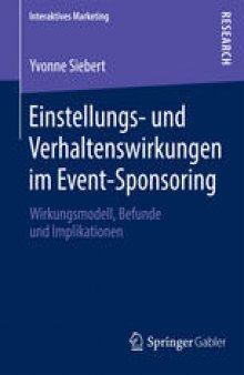 Einstellungs- und Verhaltenswirkungen im Event-Sponsoring: Wirkungsmodell, Befunde und Implikationen