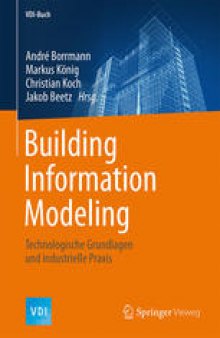 Building Information Modeling: Technologische Grundlagen und industrielle Praxis