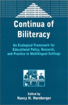 Continua of Biliteracy: An Ecological Framework for Educational Policy, Research, and Practice in Multilingual Settings 