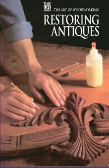 The Art of Woodworking Restoring antiques