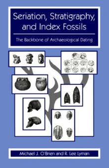 Seriation Stratigraphy and Index Fossils: The Backbone of Archaeological Dating