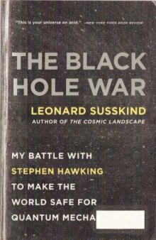 The Black Hole War  My Battle with Stephen Hawking to Make the World Safe for Quantum Mechanics
