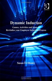 Dynamic Induction: Games, Activities and Ideas to Revitalize Your Employee Induction Process