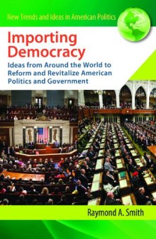 Importing Democracy: Ideas from Around the World to Reform and Revitalize American Politics and Government