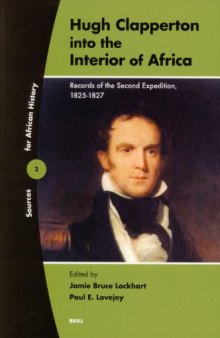 Hugh Clapperton into the Interior of Africa: Records of the Second Expedition, 1825-1827 (Sources for African History)