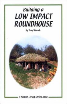 Building a Low Impact Roundhouse (Simple Living)  