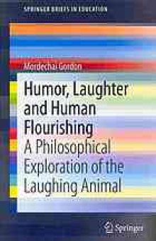 Humor, laughter and human flourishing : a philosophical exploration of the laughing animal