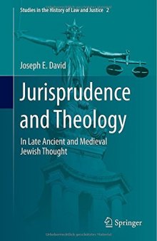 Jurisprudence and theology : in late ancient and medieval Jewish thought