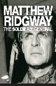 Matthew Ridgway. The Soldier's General