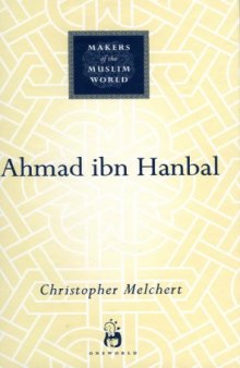 Ahmad ibn Hanbal (Makers of the Muslim World)