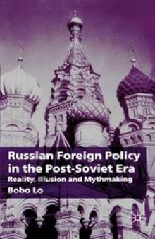 Russian Foreign Policy in the Post-Soviet Era: Reality, Illusion and Mythmaking