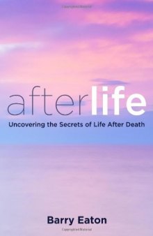 Afterlife: Uncovering the Secrets of Life After Death