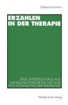 Erzählen in der Therapie: Eine Untersuchung aus handlungstheoretischer und psychoanalytischer Perspektive