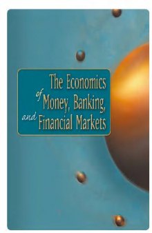 The economics of money, banking, and financial markets