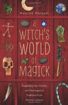 A Witch's World of Magick: Expanding Your Practice with Techniques & Traditions from Diverse Cultures