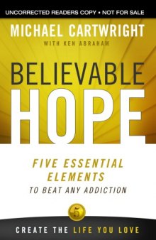 Believable hope : five essential elements to beat any addiction