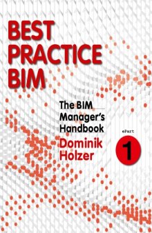 The BIM manager's handbook : guidance for professionals in architecture, engineering, and construction. ePart 1, Best practice BIM