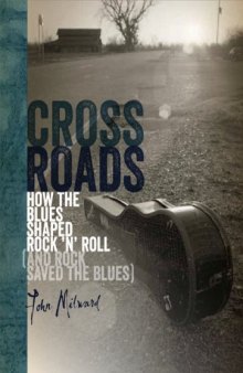 Crossroads: How the Blues Shaped Rock 'n' Roll (and Rock Saved the Blues)