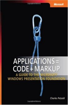 Applications = Code + Markup: A Guide to the Microsoft Windows Presentation Foundation (Pro - Developer)