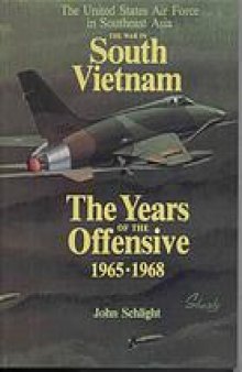 The war in South Vietnam : the years of the offensive, 1965-1968