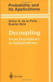 Decoupling: From Dependence to Independence: Randomly Stopped Processes U-Statistics and Processes Martingales and Beyond