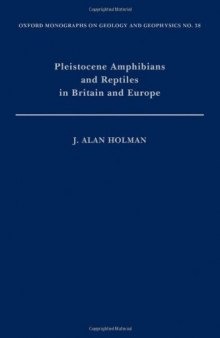 Pleistocene Amphibians and Reptiles in Britain and Europe (Oxford Monographs on Geology and Geophysics)