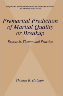 Premarital Prediction of Marital Quality or Breakup - Research, Theory, and Practice (Longitudinal Research in the Social and Behavioral Sciences: An Interdisciplinary ... Sciences: An Interdisciplinary Series)