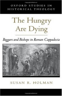 The Hungry Are Dying: Beggars and Bishops in Roman Cappadocia 