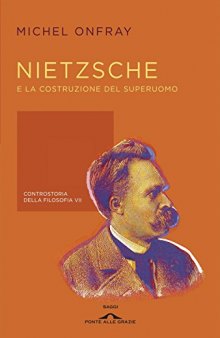 Nietzsche e la costruzione del superuomo. Controstoria della filosofia VII