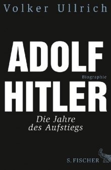Adolf Hitler: Die Jahre des Aufstiegs 1889—1939. Biographie