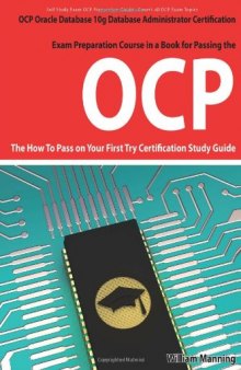 Oracle Database 10g Database Administrator OCP Certification Exam Preparation Course in a Book for Passing the Oracle Database 10g Database ... on Your First Try Certification Study Guide