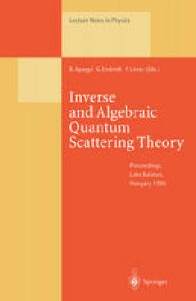 Inverse and Algebraic Quantum Scattering Theory: Proceedings of a Conference Held at Lake Balaton, Hungary, 3–7 September 1996