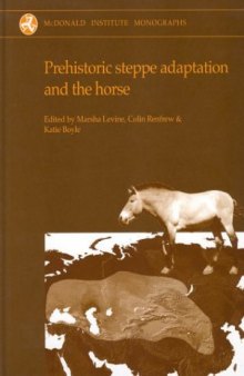 Prehistoric Steppe Adaptation and the Horse (McDonald Institute Monographs)