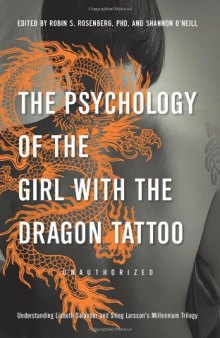 The Psychology of the Girl with the Dragon Tattoo: Understanding Lisbeth Salander and Stieg Larsson's Millennium Trilogy