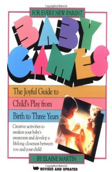 Baby Games: The Joyful Guide to Child's Play from Birth to Three Years