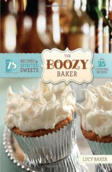 The boozy baker : 75 desserts for spirited sweets