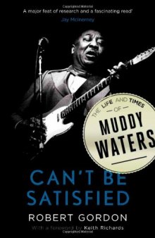 Can't Be Satisfied: The Life and Times of Muddy Waters