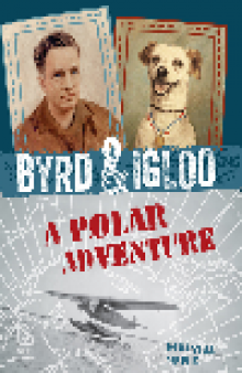 Byrd & Igloo. A Polar Adventure