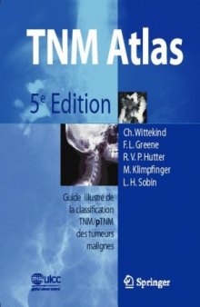 TNM-Atlas: Guide illustré de la Classification TNM   pTNM des tumeurs malignes  French