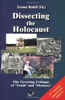 Dissecting the Holocaust: The Growing Critique of Truth and Memory (Holocaust Handbooks Series, 1)